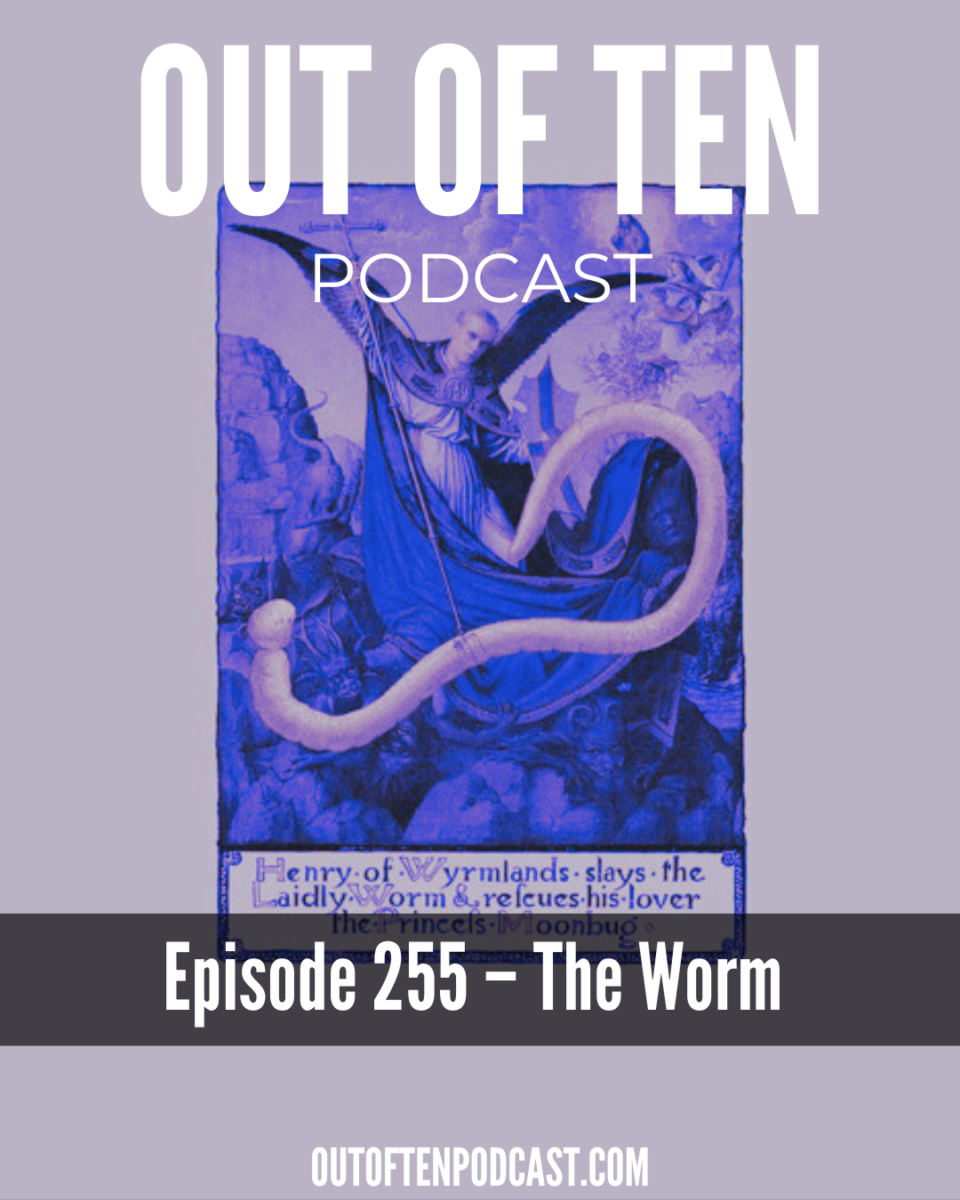 episode-255-the-worm-out-of-ten-podcast